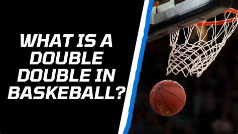 Double Double in Basketball: Basic Information Explained .
